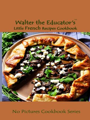 cover image of Walter the Educator's Little French Recipes Cookbook